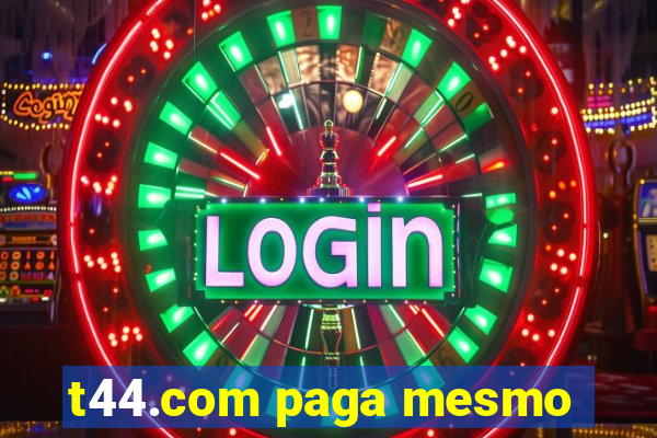 t44.com paga mesmo